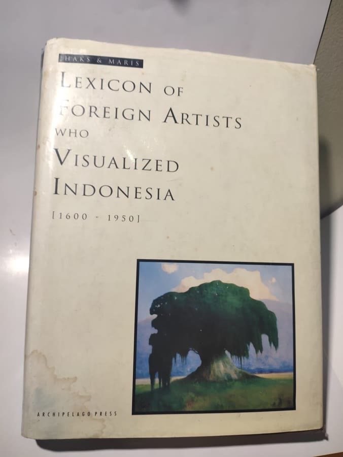 Lexicon of Foreign Artists who Visualized Indonesia [1600–1950] — Leo Haks & Guus Maris